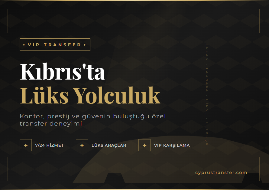 Kıbrıs VIP Transfer: Konfor ve Prestijin Buluştuğu Yolculuk